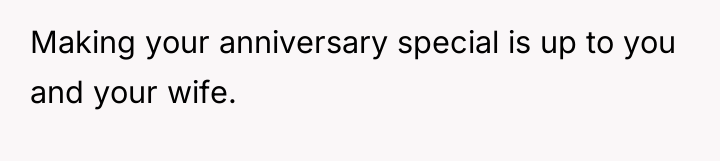 Making your anniversary special is up to you and your...