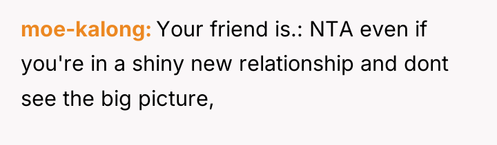 moe-kalong Your friend is.: NTA even if you're in a...