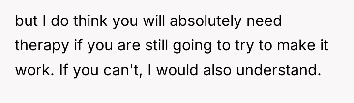 but I do think you will absolutely need therapy if...