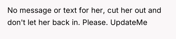 No message or text for her, cut her out and...