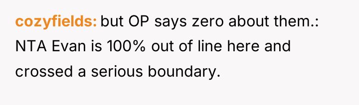 cozyfields but OP says zero about them.: NTA Evan is...