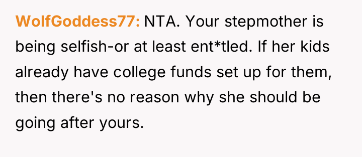 WolfGoddess77 NTA. Your stepmother is being selfish-or at least ent*tled....