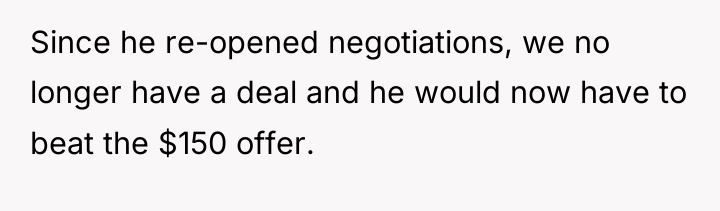 Since he re-opened negotiations, we no longer have a deal...
