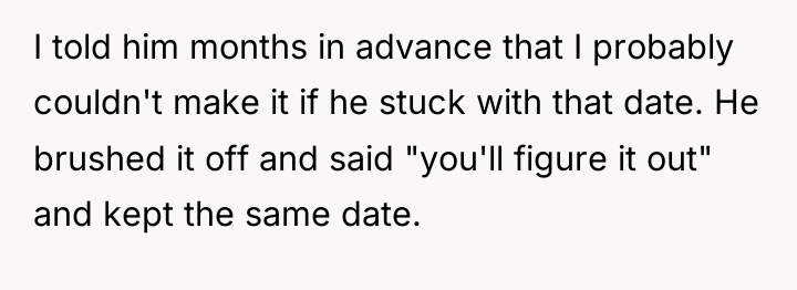 I told him months in advance that I probably couldn't...