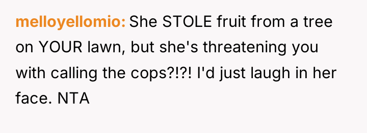 melloyellomio She STOLE fruit from a tree on YOUR lawn,...