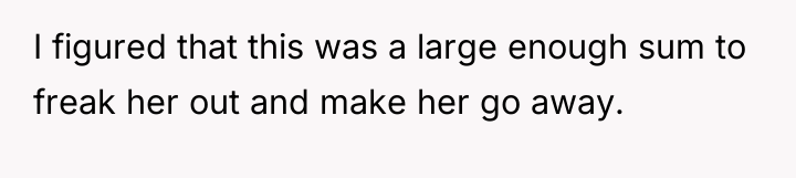 I figured that this was a large enough sum to...