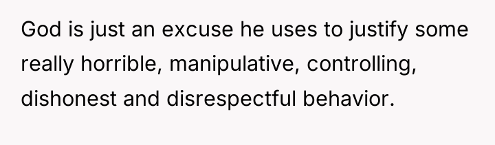 God is just an excuse he uses to justify some...
