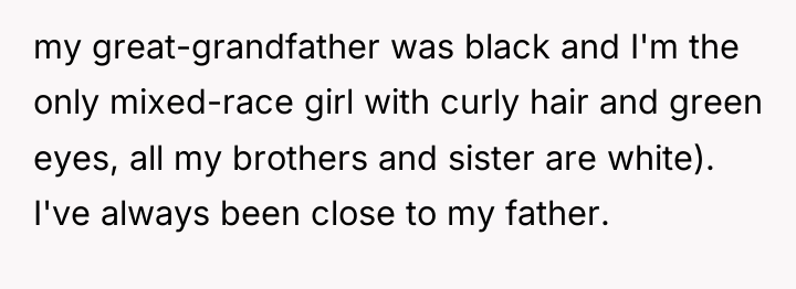 my great-grandfather was black and I'm the only mixed-race girl...