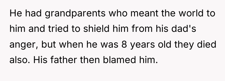 He had grandparents who meant the world to him and...