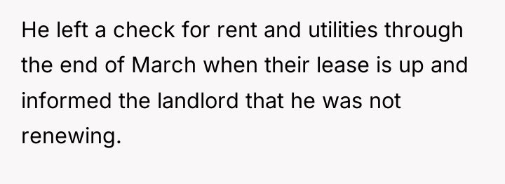 He left a check for rent and utilities through the...