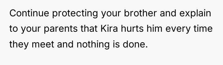 Continue protecting your brother and explain to your parents that...