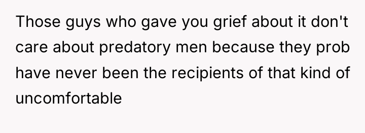Those guys who gave you grief about it don't care...