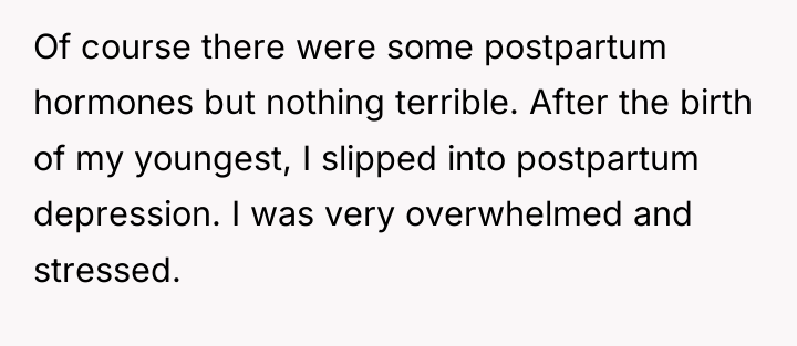 Of course there were some postpartum hormones but nothing terrible....