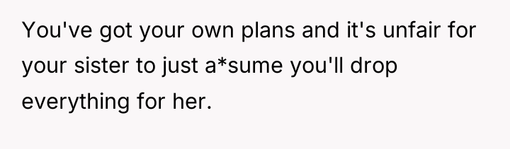 You've got your own plans and it's unfair for your...