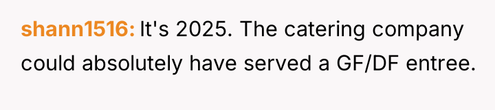 shann1516 It's 2025. The catering company could absolutely have served...