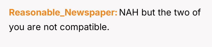 Reasonable_Newspaper NAH but the two of you are not compatible.