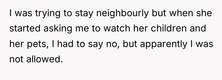 I was trying to stay neighbourly but when she started...