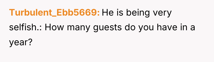 Turbulent_Ebb5669 He is being very selfish.: How many guests do...