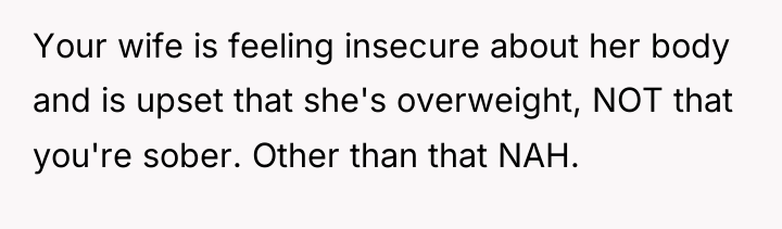 Your wife is feeling insecure about her body and is...