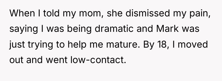 When I told my mom, she dismissed my pain, saying...