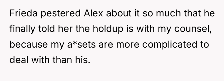 Frieda pestered Alex about it so much that he finally...