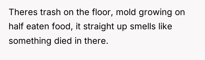 Theres trash on the floor, mold growing on half eaten...