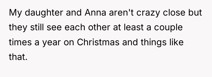 My daughter and Anna aren't crazy close but they still...