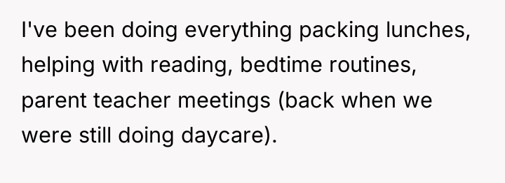 I've been doing everything packing lunches, helping with reading, bedtime...