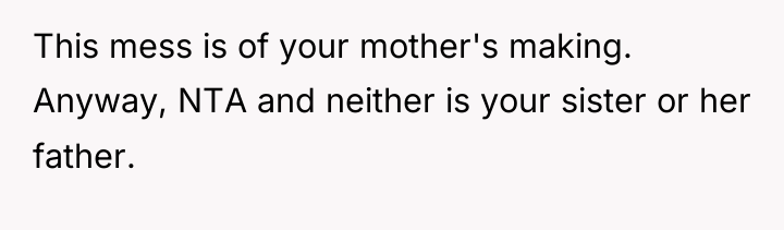 This mess is of your mother's making. Anyway, NTA and...