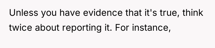 Unless you have evidence that it's true, think twice about...