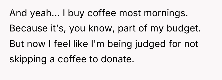 And yeah... I buy coffee most mornings. Because it's, you...