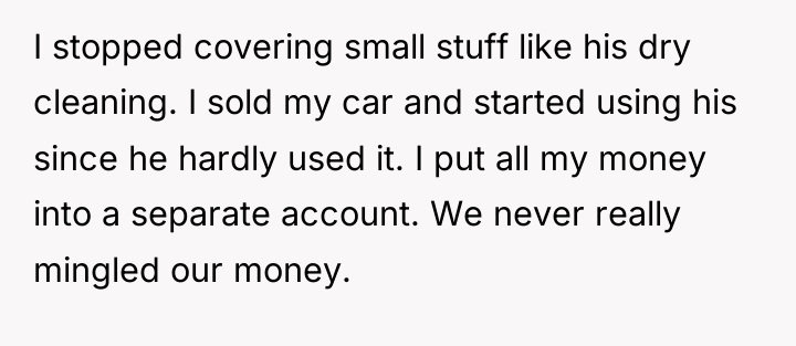 I stopped covering small stuff like his dry cleaning. I...