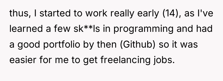 thus, I started to work really early (14), as I've...