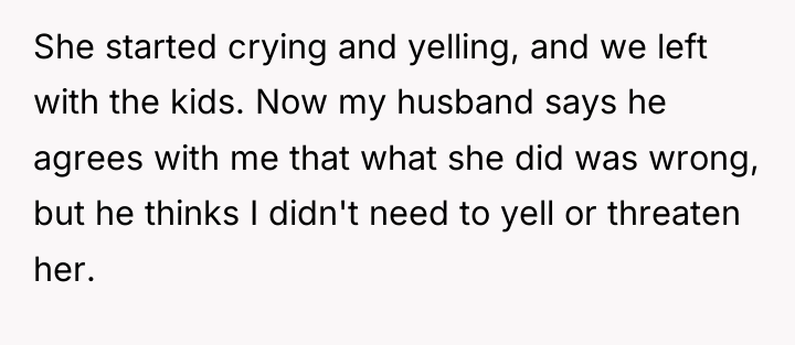She started crying and yelling, and we left with the...