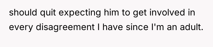 should quit expecting him to get involved in every disagreement...