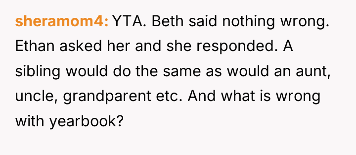 sheramom4 YTA. Beth said nothing wrong. Ethan asked her and...