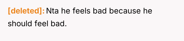 [deleted] Nta he feels bad because he should feel bad.