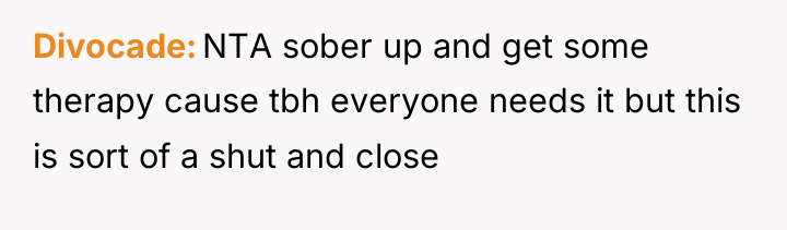 Divocade NTA sober up and get some therapy cause tbh...