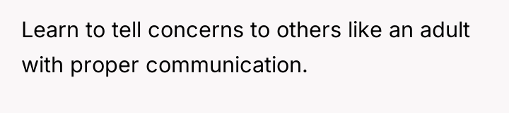 Learn to tell concerns to others like an adult with...