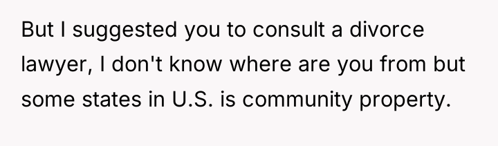 But I suggested you to consult a divorce lawyer, I...
