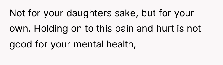 Not for your daughters sake, but for your own. Holding...