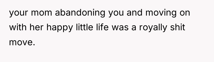 your mom abandoning you and moving on with her happy...