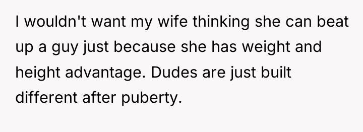 I wouldn't want my wife thinking she can beat up...