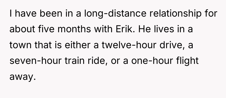 I have been in a long-distance relationship for about five...