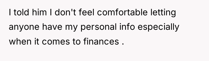 I told him I don't feel comfortable letting anyone have...