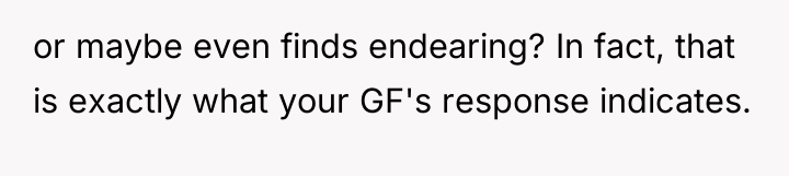 or maybe even finds endearing? In fact, that is exactly...