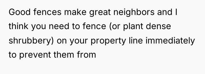 Good fences make great neighbors and I think you need...