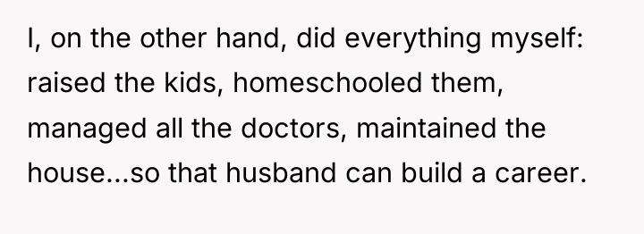 I, on the other hand, did everything myself: raised the...