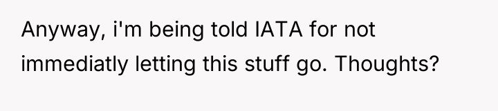 Anyway, i'm being told IATA for not immediatly letting this...