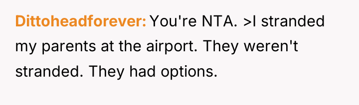 Dittoheadforever You're NTA. >I stranded my parents at the airport....
